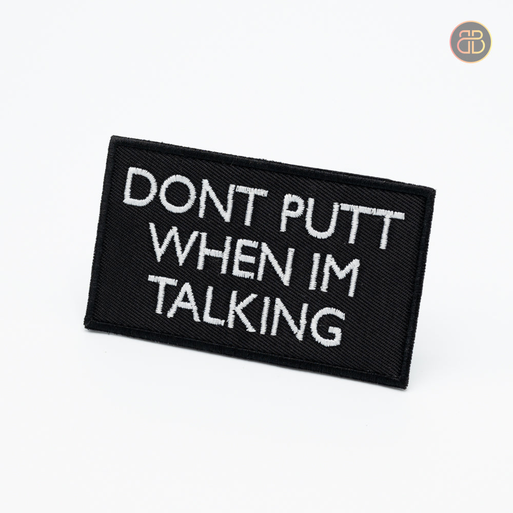 DONT PUT WHEN IM TALKING