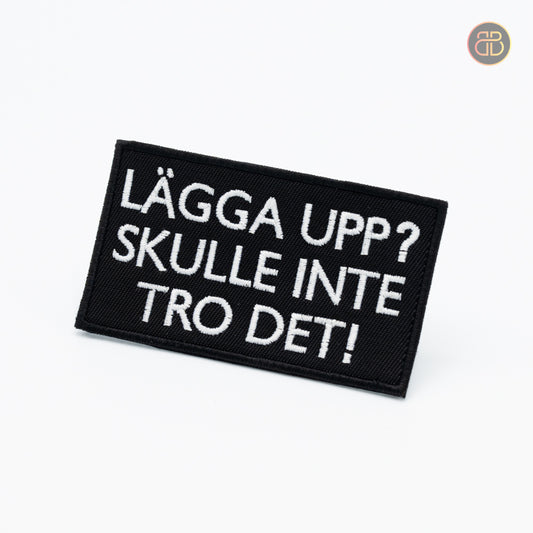 LÄGGA UPP? SKULLE INTE TRO DET